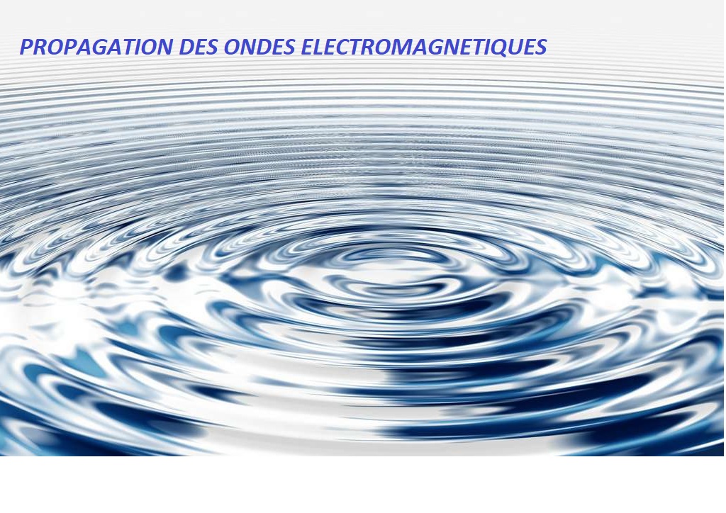 PROPAGATION DES ONDES ELECTROMAGNETIQUES